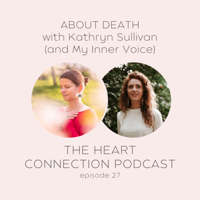 HCP 27: About Death with Kathryn Sullivan (& my Inner Voice)